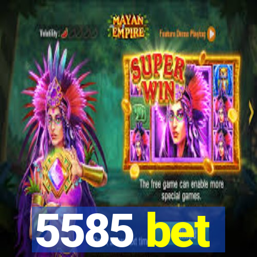 5585 bet